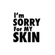 I`m Sorry For My Skin